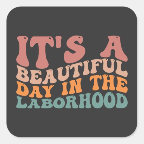 Its a Beautiful Day in The Labor hood Workers Square Sticker