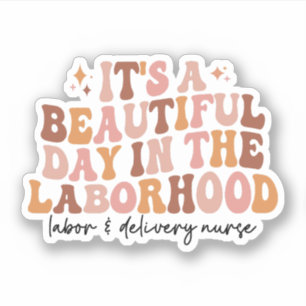 It's A Beautiful Day In The Laborhood L&D Nurse Sticker