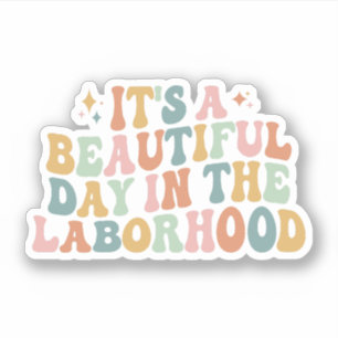 It's A Beautiful Day In The Laborhood L&D Nurse Sticker