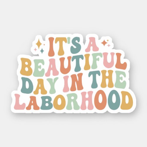 Its A Beautiful Day In The Laborhood LD Nurse Sticker