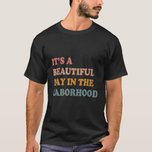It's A Beautiful Day In The Laborhood Labor Delive T-Shirt