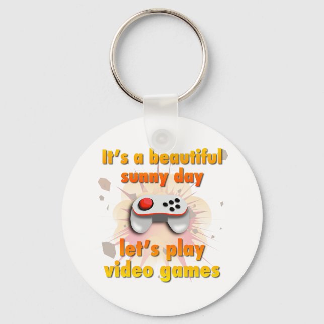 Its a beautiful day - let's play video games keychain (Front)