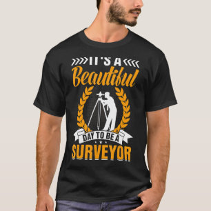 It's a Beautiful Day to Be a Surveyor Cartograph T-Shirt