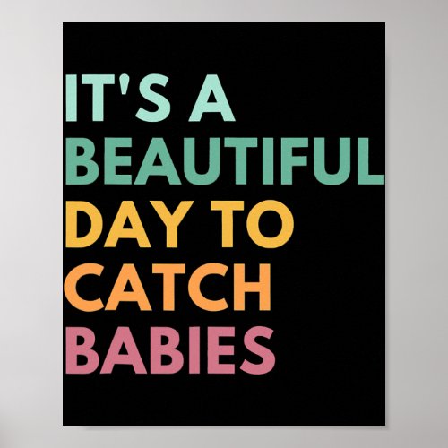 Its A Beautiful Day To Catch Babies Midwife LD Poster