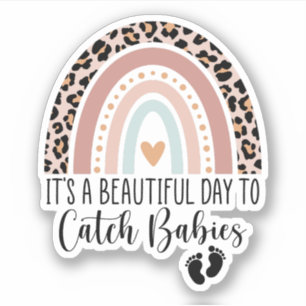 It's A Beautiful Day To Catch Babies Midwife Sticker