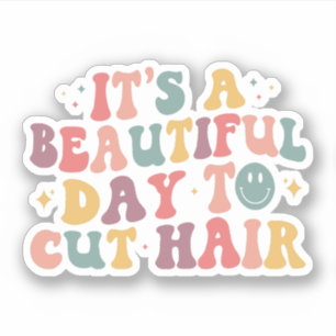 It's A Beautiful Day to Cut Hair Hairdresser Sticker