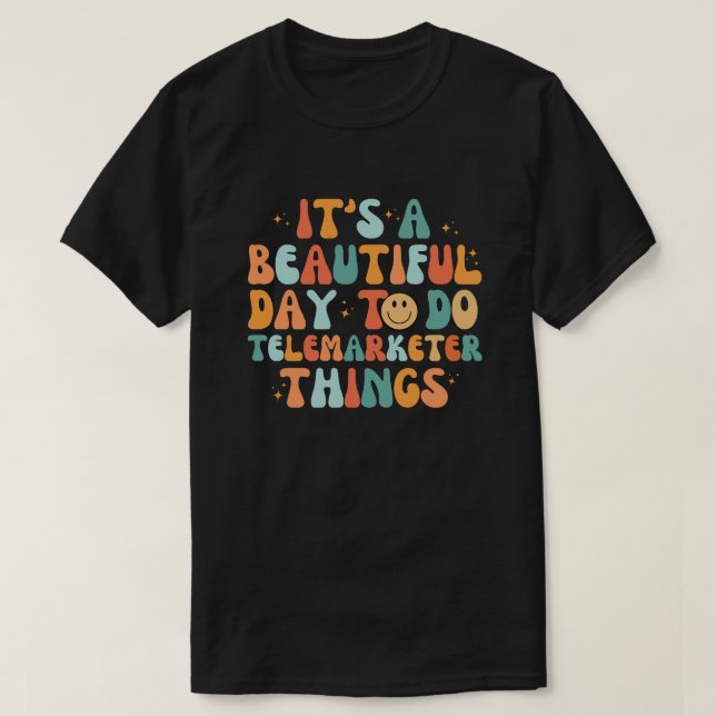 It's A Beautiful Day To Do Telemarketer Things T-Shirt (Design Front)