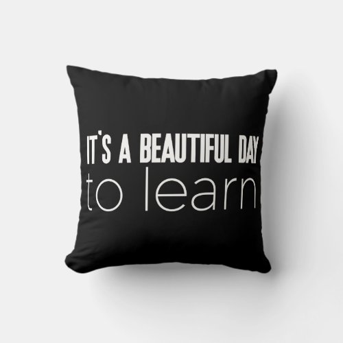 Its a Beautiful Day to Learn Throw Pillow