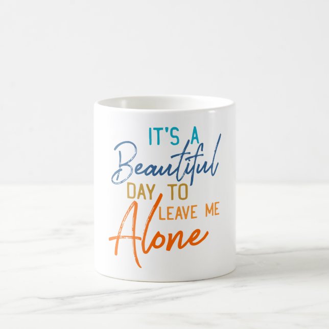 Its A Beautiful Day To Leave Me Alone Coffee Mug (Center)