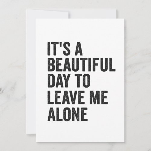 Its a Beautiful Day to Leave Me Alone Funny Gift  Holiday Card