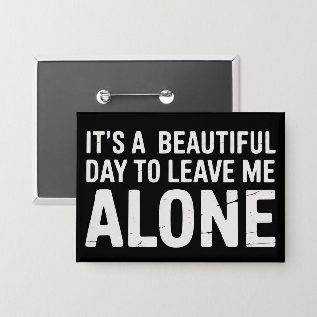 Its A Beautiful Day to Leave Me Alone Funny Humor Button (Front/Back)