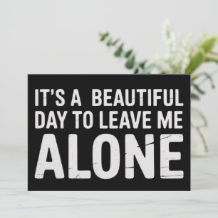 Its A Beautiful Day to Leave Me Alone Funny Humor Invitation