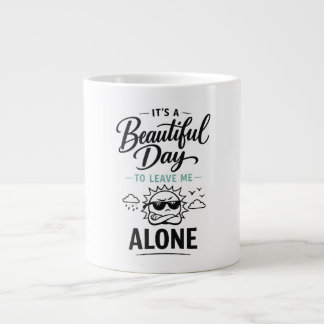 It's a Beautiful Day to Leave Me Alone Giant Coffee Mug
