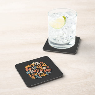 It's A Beautiful Day To Leave Me Alone Groovy Beverage Coaster