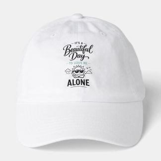 It's a Beautiful Day to Leave Me Alone Hat