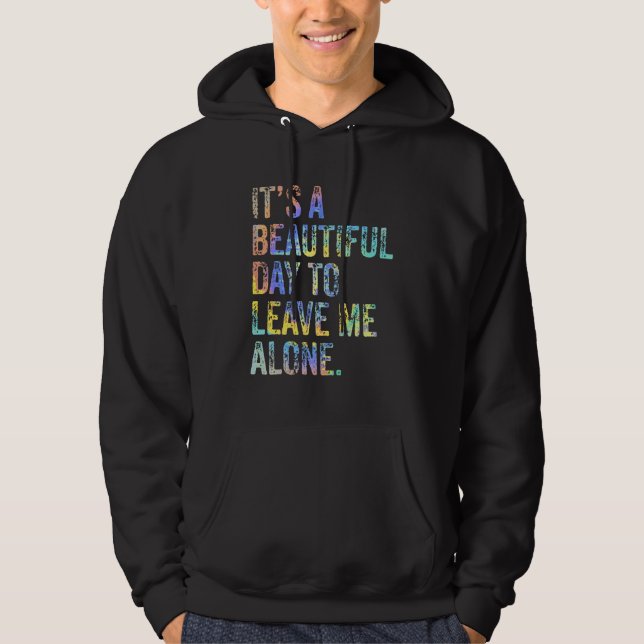 It's a Beautiful Day To Leave Me Alone Introvert S Hoodie (Front)