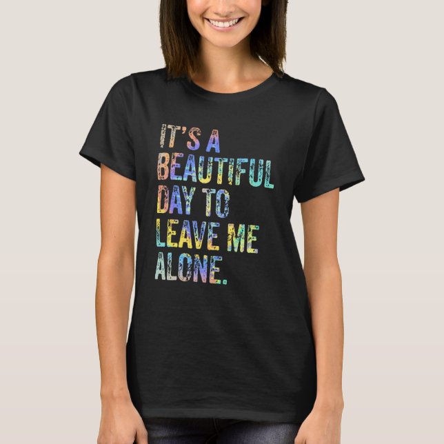 It's a Beautiful Day To Leave Me Alone Introvert S T-Shirt (Front)