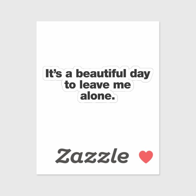 It's a beautiful day to leave me alone sticker (Sheet)