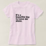 It's a beautiful day to leave me alone T-Shirt
