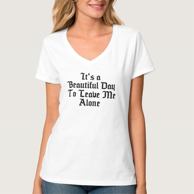 It's a beautiful day to leave me alone T-Shirt (Front)