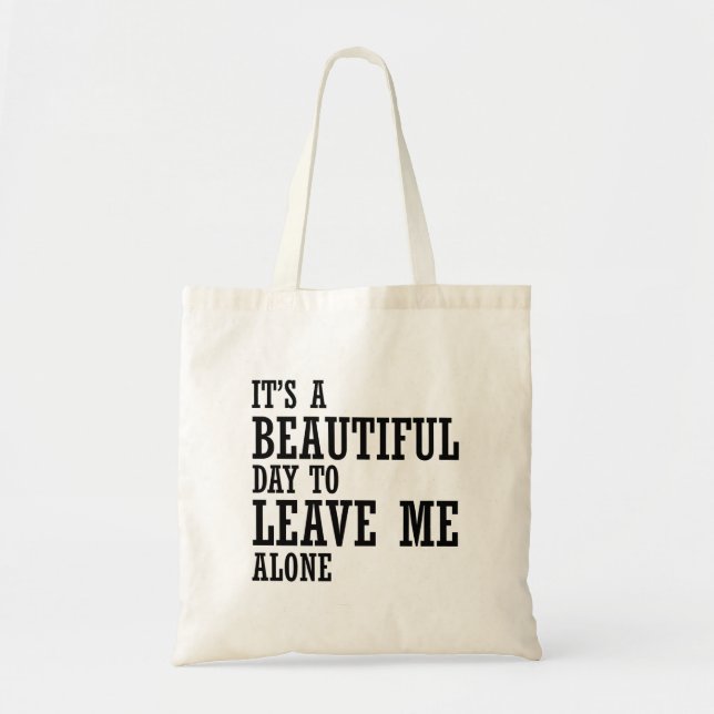 it's a beautiful day to leave me alone tote bag (Front)