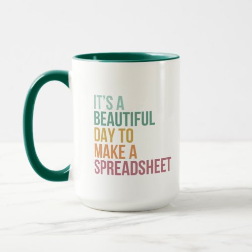 Its A Beautiful Day To Make A Spreadsheet Mug