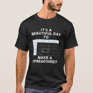It's A Beautiful Day To Make A Spreadsheet Spreads T-Shirt