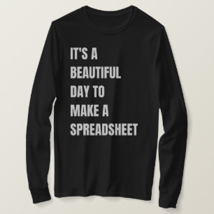 It's A Beautiful Day To, Make A Spreadsheet,  T-Shirt