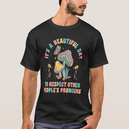 Its a beautiful day to respect other peoples pro T_Shirt