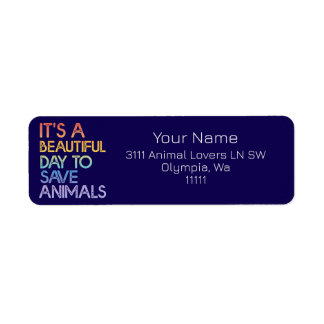 It's A Beautiful Day To Save Animals Address Label