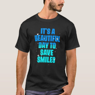 It's A Beautiful Day To Save Dental Hygienist Den T-Shirt