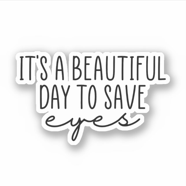 It's a Beautiful Day to Save Eyes, Optometrist Sticker (Front)