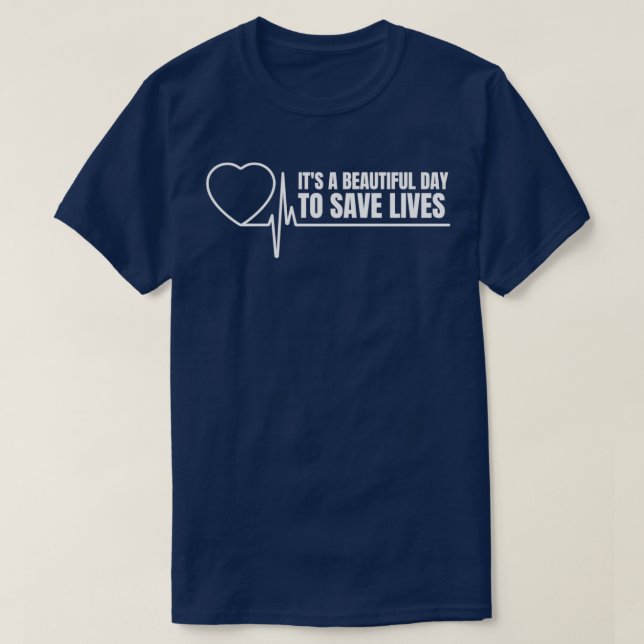Its A Beautiful Day To Save Lives 9 T-Shirt (Design Front)