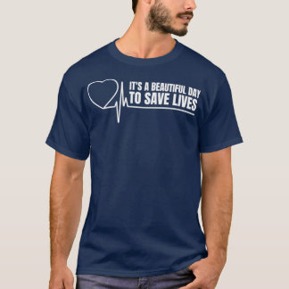 Its A Beautiful Day To Save Lives 9 T-Shirt