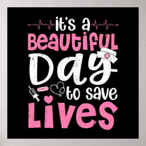 Its a Beautiful Day to Save Lives Cute Nurse  Poster