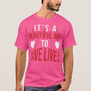 It'S A Beautiful Day To Save Lives Design Doctor N T-Shirt