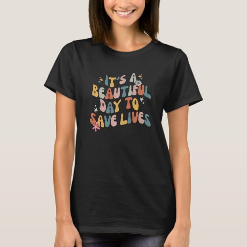 Its A Beautiful Day To Save Lives Groovy Nursing  T_Shirt