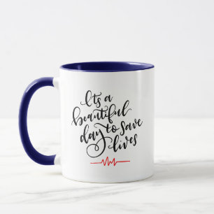 It's a Beautiful Day to Save Lives ~ hand lettered Mug