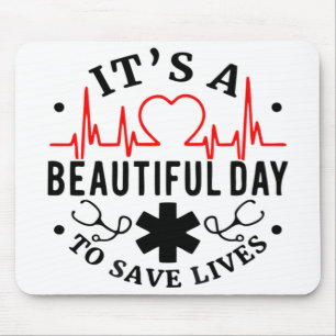 Its a Beautiful Day to Save Lives Mouse Pad