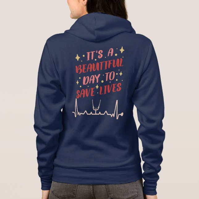 It's A Beautiful Day To Save Lives-Nurse Zip-up- Hoodie (Back)