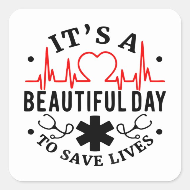 Its a Beautiful Day to Save Lives Square Sticker (Front)