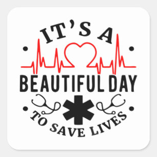 Its a Beautiful Day to Save Lives Square Sticker