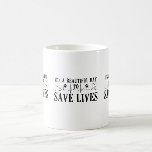 Its A Beautiful Day To Save Lives T_Shirt Coffee Mug