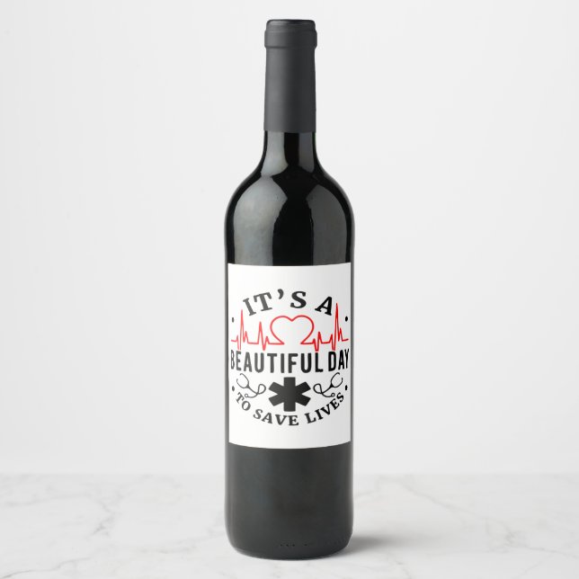 Its A Beautiful Day to Save Lives Wine Label (Front)