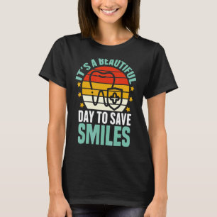 It's A Beautiful Day To Save Smiles Dental Dentis T-Shirt