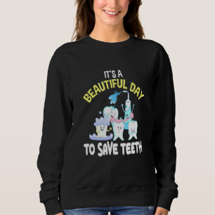 It's A Beautiful Day To Save Teeth Dentist Dental Sweatshirt