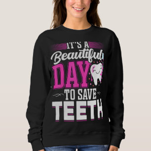 It's A Beautiful Day To Save Teeth Oral Dentist D Sweatshirt