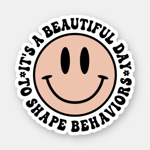 Its A Beautiful Day To Shape Behaviors ABA Sticker