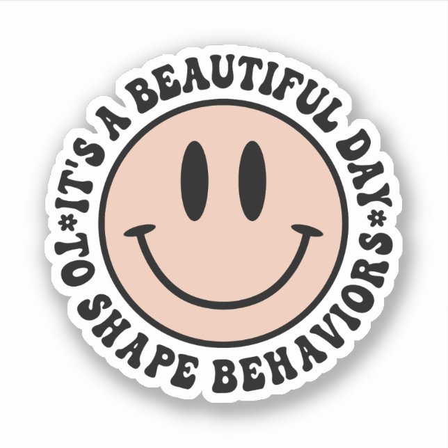 It's A Beautiful Day To Shape Behaviors ABA Sticker (Front)