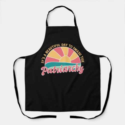 Its A Beautiful Day To Smash The Patriarchy Apron